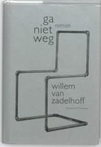 Ga Niet Weg 9789085422426 Willem van Zadelhoff, Verzenden, Gelezen, Willem van Zadelhoff