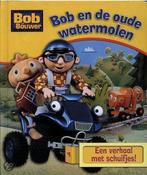 Bob en de oude watermolen / Bob de Bouwer 9789089411587, Verzenden, Gelezen