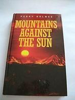Mountains Against the Sun By Perry Holmes, Perry Holmes, Zo goed als nieuw, Verzenden