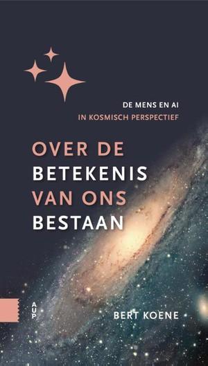 Over De Betekenis Van Ons Bestaan | Koene, Bert | Nieuw beschikbaar voor biedingen