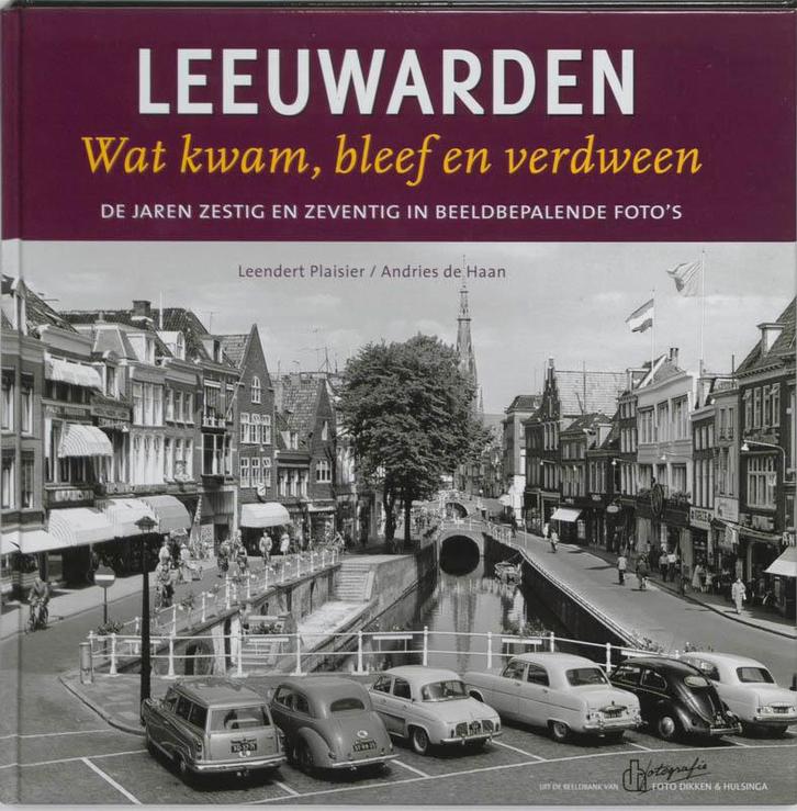 Leeuwarden, wat kwam, bleef en verdween 9789033007323, Boeken, Geschiedenis | Stad en Regio, Zo goed als nieuw, Verzenden