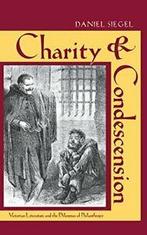 Charity and Condescension: Victorian Literature. Siegel, Verzenden, Zo goed als nieuw, Daniel Siegel