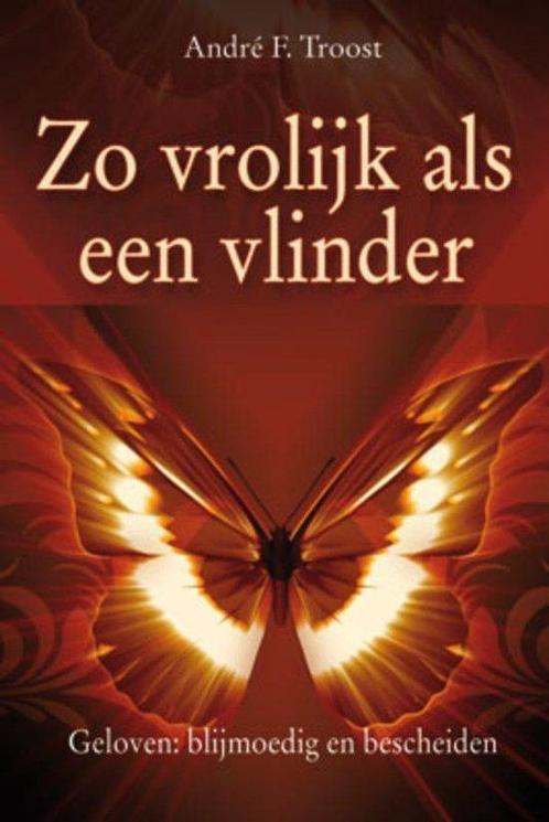 Zo Vrolijk Als Een Vlinder - André F. Troost - 9789033818912, Boeken, Godsdienst en Theologie, Verzenden