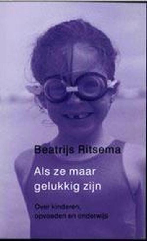Als ze maar gelukkig zijn 9789044601022 Beatrijs Ritsema, Boeken, Gezondheid, Dieet en Voeding, Zo goed als nieuw, Verzenden