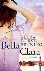 Bella Clara: Roman (Die Jahrhundertwind-Trilogie, B...  Book, Petra Durst-Benning, Zo goed als nieuw, Verzenden
