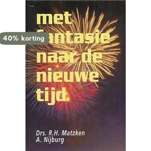 Met fantasie naar de nieuwe tijd 9789066591448 R.H. Matzken, Boeken, Overige Boeken, Zo goed als nieuw, Verzenden