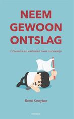 Neem gewoon ontslag 9789490120238 Rene Kneyber, Boeken, Verzenden, Zo goed als nieuw, Rene Kneyber