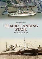 Tilbury Landing Stage Through Time von Geoff Lunn  Book, Zo goed als nieuw, Verzenden