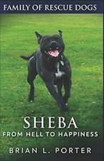 Sheba: From Hell to Happiness (Family Of Rescue Dogs) By, Brian L Porter, Zo goed als nieuw, Verzenden