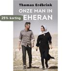 Onze man in Teheran 9789044632538 Thomas Erdbrink, Boeken, Verzenden, Gelezen, Thomas Erdbrink