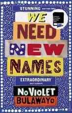 We Need New Names 9780099581888 NoViolet Bulawayo, Verzenden, Zo goed als nieuw, NoViolet Bulawayo