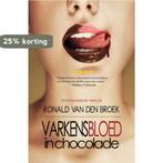 Varkensbloed in chocolade 9789491884207 Ronald van den Broek, Boeken, Verzenden, Zo goed als nieuw, Ronald van den Broek