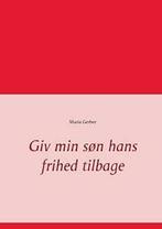 Giv min sn hans frihed tilbage. Gerber, Maria   ., Boeken, Verzenden, Zo goed als nieuw, Gerber, Maria