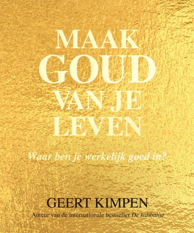 Maak goud van je leven 9789492883100 Geert Kimpen, Boeken, Literatuur, Zo goed als nieuw, Verzenden