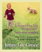 Imperfectly Natural Baby And Toddler 9780752885896, Gelezen, Janey Lee Grace, Verzenden