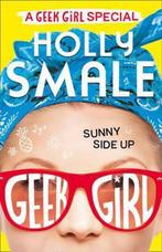 Sunny Side Up (Geek Girl Special, Book 2) 9780008163457, Verzenden, Zo goed als nieuw, Holly Smale