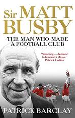 Sir Matt Busby: The Man Who Made a Football Club, Barclay,, Patrick Barclay, Gelezen, Verzenden