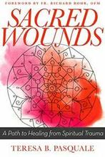 Sacred Wounds: A Path to Healing from Spiritual Trauma.by, Boeken, Verzenden, Zo goed als nieuw, Teresa B. Pasquale