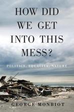 How Did We Get into This Mess? 9781784783624 George Monbiot, Verzenden, Zo goed als nieuw, George Monbiot
