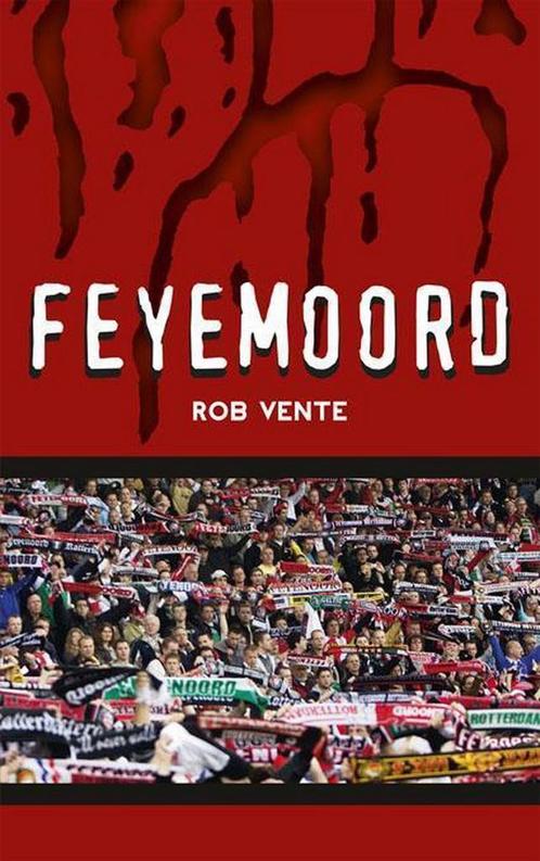 Feyemoord 9789491354250 Rob Vente, Boeken, Thrillers, Zo goed als nieuw, Verzenden