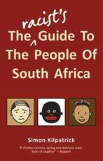 RacistS Guide To The People Of South Africa 9781920137328, Boeken, Verzenden, Gelezen, Simon Kilpatrick