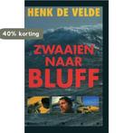 ZWAAIEN NAAR BLUFF 9789038900513 Henk de Velde, Verzenden, Gelezen, Henk de Velde