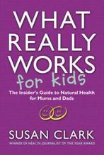 What really works for kids: the insiders guide to natural, Gelezen, Verzenden, Susan Clark