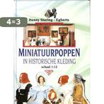 Miniatuurpoppen in historische kleding 9789038407319, Boeken, Hobby en Vrije tijd, Verzenden, Zo goed als nieuw, Henny Staring-Egberts