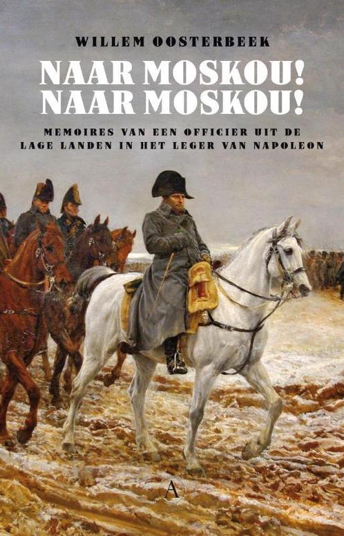 Naar Moskou! Naar Moskou! 9789025307578 Willem Oosterbeek, Boeken, Geschiedenis | Wereld, Gelezen, Verzenden