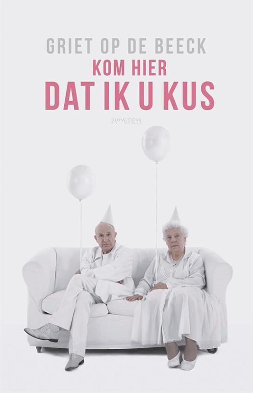 Kom hier dat ik u kus 9789044636475 Griet Op de Beeck, Boeken, Romans, Zo goed als nieuw, Verzenden