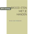 BROOD ETEN MET JE HANDEN 9789402182217 NOOR VAN OVERDIJK, Boeken, Verzenden, Zo goed als nieuw, NOOR VAN OVERDIJK