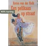 Een pelikaan op straat 9789000028870 Anton van der Kolk, Boeken, Kinderboeken | Jeugd | 13 jaar en ouder, Verzenden, Gelezen, Anton van der Kolk