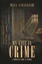 My Life in Crime: A Moderate Look at Crooks. Cavanaugh, Will, Boeken, Biografieën, Cavanaugh, Will, Zo goed als nieuw, Verzenden