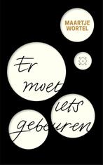 Er moet iets gebeuren 9789082410600 Maartje Wortel, Verzenden, Zo goed als nieuw, Maartje Wortel