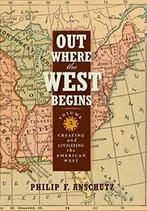 Out Where the West Begins, Volume 2: Creating a. Anschutz, Philip F Anschutz, Zo goed als nieuw, Verzenden