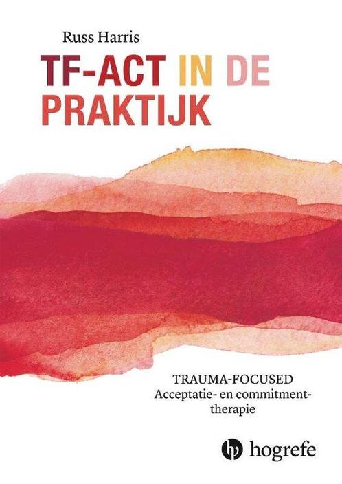 9789492297556 TF-ACT in de praktijk Russ Harris, Boeken, Psychologie, Nieuw, Verzenden