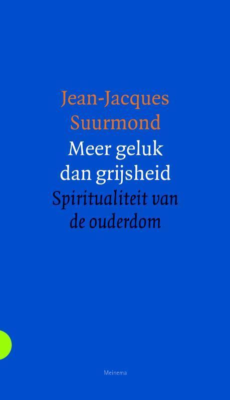 Meer geluk dan grijsheid 9789021143415 Jean-Jacques Suurmond, Boeken, Esoterie en Spiritualiteit, Zo goed als nieuw, Verzenden