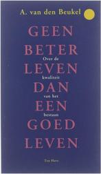 Geen Beter Leven Dan Een Goed Leven 9789025947590, Boeken, Gelezen, A. van den Beukel, Verzenden