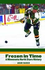 Frozen in Time: A Minnesota North Stars History. Raider, Adam Raider, Zo goed als nieuw, Verzenden