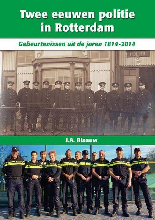 Twee eeuwen politie in Rotterdam 9789491354434 J.A. Blaauw, Boeken, Overige Boeken, Gelezen, Verzenden