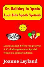 On Holiday In Spain Cool Kids Speak Spaans: Learn Spaans, Boeken, Taal | Spaans, Joanne Leyland, Zo goed als nieuw, Verzenden