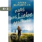 Was Aus Liebe Geschieht 9783499254819 Anna Mcpartlin, Verzenden, Gelezen, Anna Mcpartlin