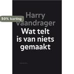 Wat telt is van niets gemaakt 9789038893631 Harry Vaandrager, Boeken, Verzenden, Gelezen, Harry Vaandrager