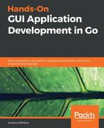 Hands-On GUI Application Development in Go 9781789138412, Verzenden, Zo goed als nieuw, Andrew Williams