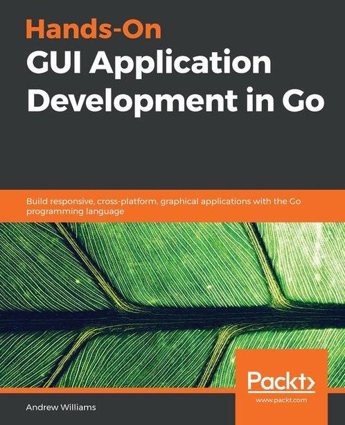 Hands-On GUI Application Development in Go 9781789138412, Boeken, Overige Boeken, Zo goed als nieuw, Verzenden