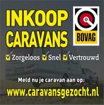 Gezocht:INKOOP Alle Merken Caravans door BOVAG BEDRIJF, Caravans en Kamperen