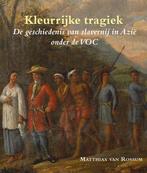 Kleurrijke tragiek / Zeven Provincien reeks / 35, Verzenden, Gelezen, Matthias van Rossum
