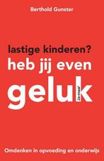 Lastige kinderen? Heb jij even geluk 9789400502116, Boeken, Verzenden, Gelezen, Berthold Gunster