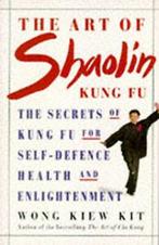 Health Workbooks: The art of Shaolin kung fu: the secrets of, Boeken, Sportboeken, Wong Kiew Kit, Gelezen, Verzenden