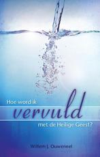 Hoe word ik vervuld met de Heilige Geest? 9789075226935, Verzenden, Gelezen, Willem J. Ouweneel